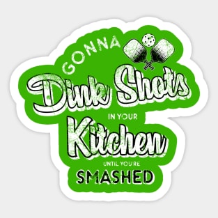 Dink Shots Smashed in Your Kitchen Sticker